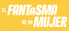 El Fantasma de mi Mujer